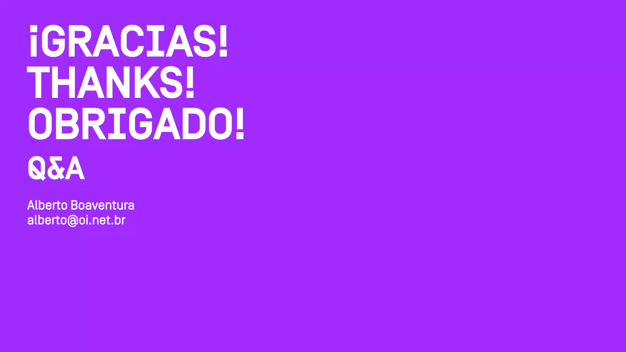 Alberto Boaventura
alberto@oi.net.br
¡Gracias!
Thanks!
Obrigado!
Q&A
 