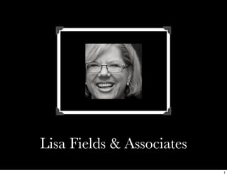 Lisa Fields & Associates
                           1
 