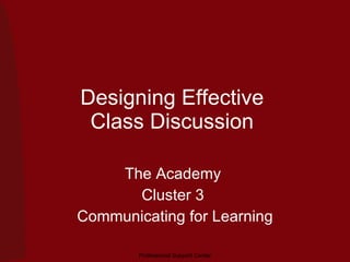 Designing Effective  Class Discussion  The Academy  Cluster 3  Communicating for Learning 