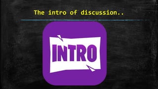 The intro of discussion..
 