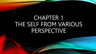 CHAPTER 1
THE SELF FROM VARIOUS
PERSPECTIVE
 