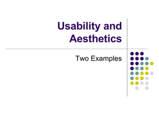 Usability and Aesthetics Two Examples 