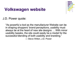 Volkswagen website <ul><li>J.D. Power quote: </li></ul><ul><li>“ As powerful a tool as the manufacturer Website can be in ...