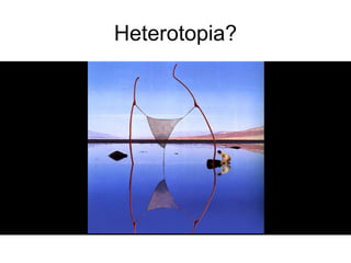 Heterotopia?<br />
