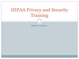 Bryan Crail HIPAA Privacy and Security Training 