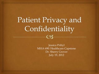 Jessica Pribyl
MHA 690: Healthcare Capstone
    Dr. Sherry Grover
       July 19, 2012
 