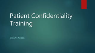 Patient Confidentiality
Training
DARLINE NABBIE
 
