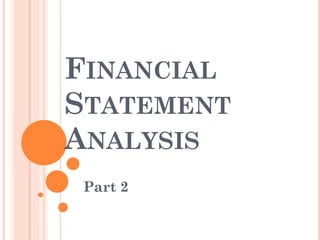 FINANCIAL
STATEMENT
ANALYSIS
Part 2
 