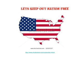 LET’S KEEP OUT NATION FREE

http://www.shutterstock.com/subscribe.mhtml

 