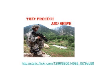 THEY PROTECT
AND SERVE

http://static.flickr.com/1296/895614698_f579eb9f9

 
