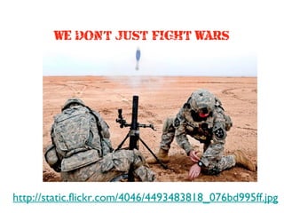 WE DON’T JUST FIGHT WARS

http://static.flickr.com/4046/4493483818_076bd995ff.jpg

 