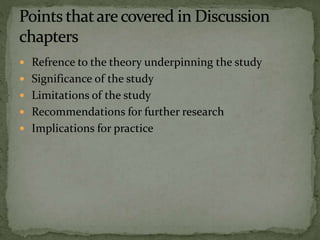  Refrence to the theory underpinning the study
 Significance of the study
 Limitations of the study
 Recommendations for further research
 Implications for practice
 