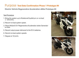 Test Data Confirmation Phase 1 Prototype #4
Purpose
Electric Vehicle Regenerative Acceleration eBike Prototype #4
Test Pro...