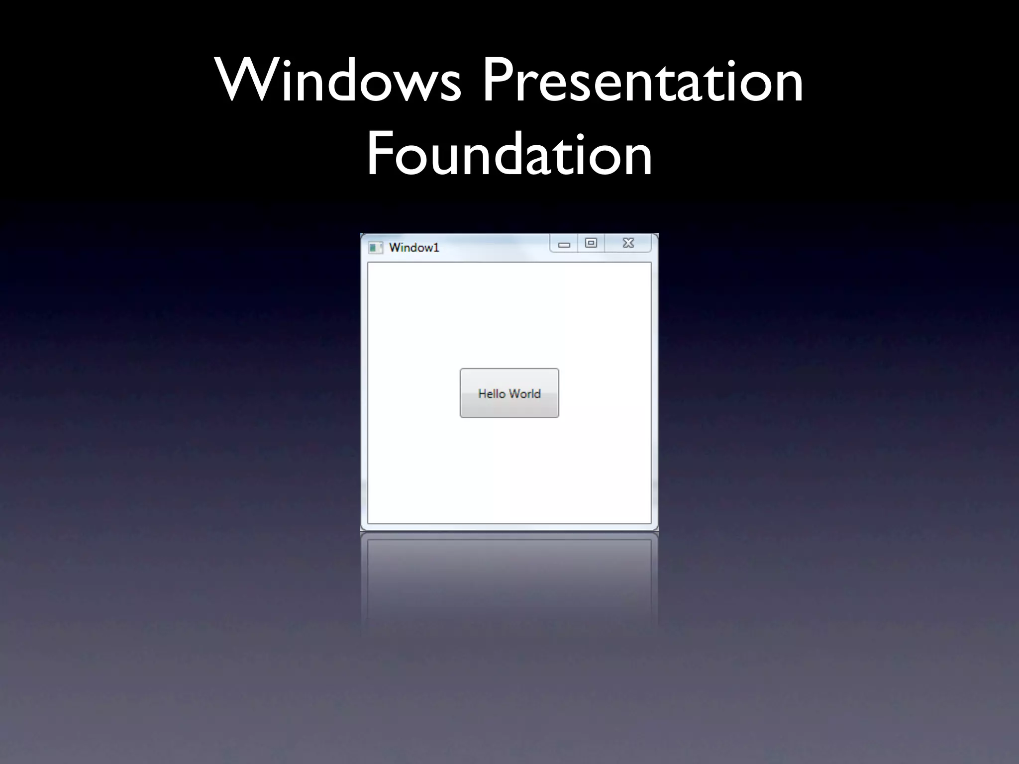 Windows Presentation
    Foundation
 