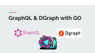 GraphQL & DGraph with GO
1
 