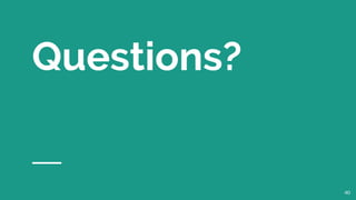Questions?
40
 