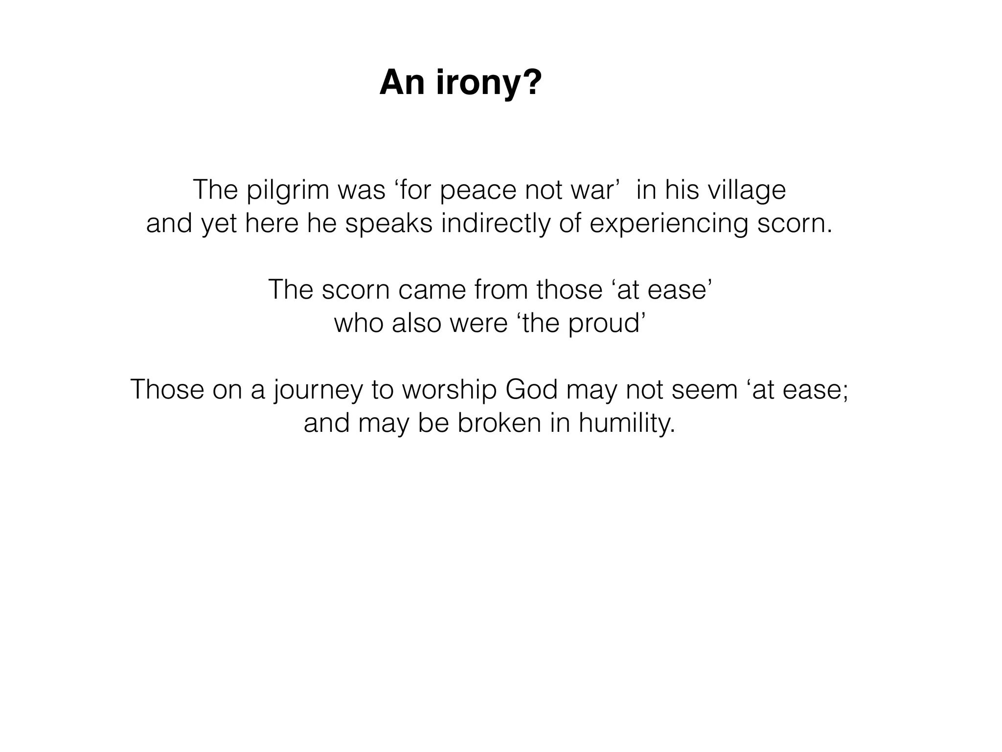 An inverted structure
in psalm 123
Psalm 123 starts talking about the resolution of an issue
Psalm 123 ends with the problem solved
With that in mind, read the psalm
What is the resolution and what is the problem?
resolution ﬁrst
state problem last
 