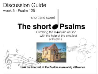 Discussion Guide
week 5 - Psalm 125
A song of trust
 