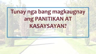 Tunay nga bang magkaugnay
ang PANITIKAN AT
KASAYSAYAN?
 