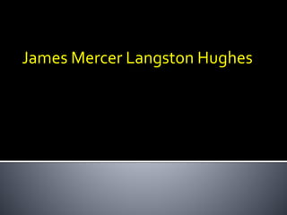 James Mercer Langston Hughes
 