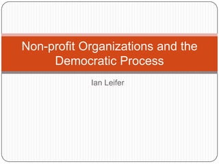 Ian Leifer Non-profit Organizations and the Democratic Process 