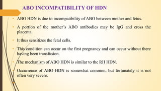 SEROLOGICAL EFFECT OF HEMOLYTIC
DISEASE IN NEWBORN (HDN)
 Depending upon the degree of agglutination and destruction of t...
