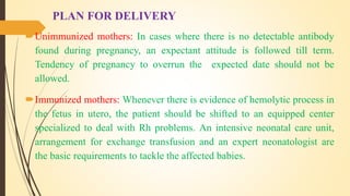 CARE DURING DELIVERY
Vaginal delivery:
(i) Careful fetal monitoring is to be done to detect at the earliest,
evidences o...