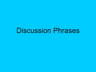 Discussion Phrases
 