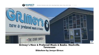 Grimey’s New & Preloved Music & Books- Nashville,
Tennessee
Slideshow by Jensyn Giroux
 