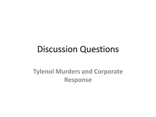 Discussion Questions
Tylenol Murders and Corporate
Response
 