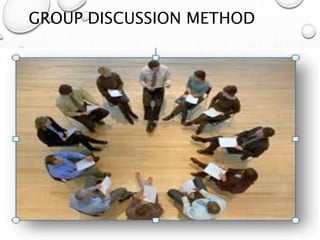 GROUP DISCUSSION METHOD
 