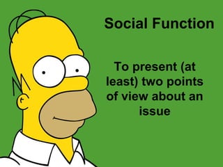 Social Function

  To present (at
least) two points
of view about an
      issue
 
