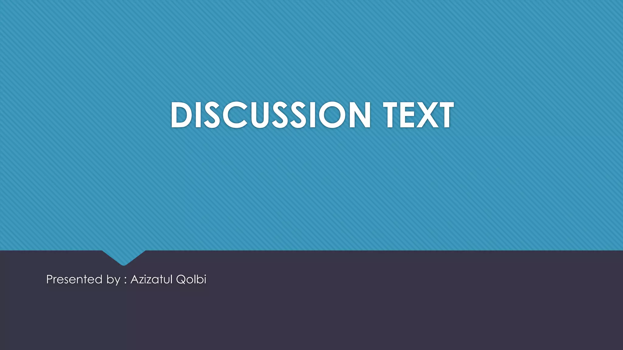 DISCUSSION TEXT
Presented by : Azizatul Qolbi
