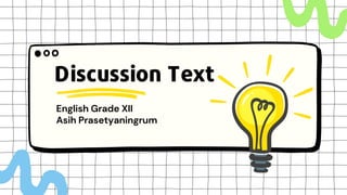 English Grade XII
Asih Prasetyaningrum
Discussion Text
 