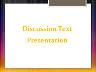Discussion Text 
Presentation 
 
