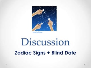 Image by Idea go




  Discussion
Zodiac Signs + Blind Date
 