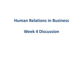 Human Relations in BusinessWeek 4 Discussion 