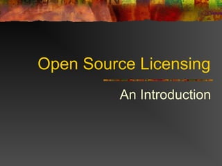 Open Source Licensing
An Introduction
 