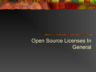 Open Source Licenses In
General
 