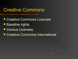 Creative Commons
 Creative Commons Licenses
 Baseline rights
 Various Licenses
 Creative Commons International
 