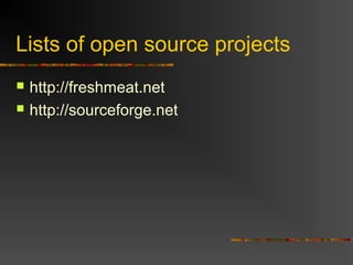 Lists of open source projects
 http://freshmeat.net
 http://sourceforge.net
 