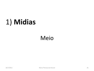 1) MidiasMeio01/08/2011Maria Thereza do Amaral26