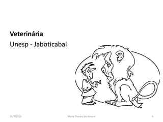 VeterináriaUnesp - Jaboticabal01/08/2011Maria Thereza do Amaral4