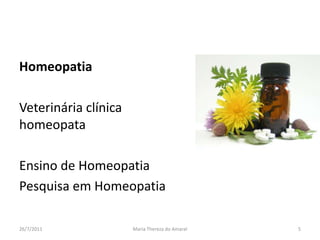 HomeopatiaVeterinária clínica homeopataEnsino de HomeopatiaPesquisa em Homeopatia01/08/2011Maria Thereza do Amaral5