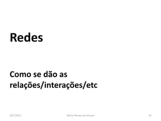 RedesComo se dão as relações/interações/etc01/08/2011Maria Thereza do Amaral50