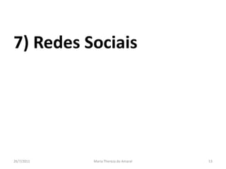 7) Redes Sociais 01/08/2011Maria Thereza do Amaral53