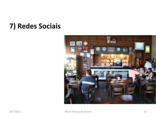 7) Redes Sociais 01/08/2011Maria Thereza do Amaral54