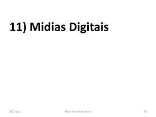 11) Midias Digitais01/08/2011Maria Thereza do Amaral68