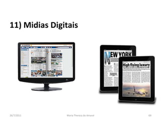 11) Midias Digitais01/08/2011Maria Thereza do Amaral69