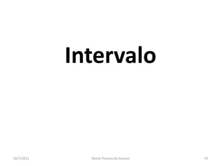 Intervalo01/08/2011Maria Thereza do Amaral79